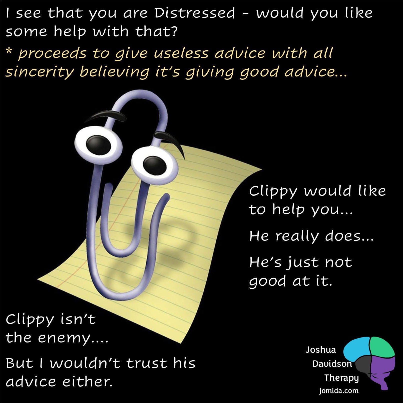 Clippy (from Microsoft) is offering to help you with your Distressed state. He wants to help, he's just bad at it.
